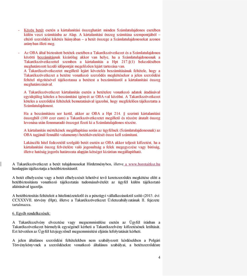 - Az OBA által biztosított betétek esetében a Takarékszövetkezet és a Számlatulajdonos közötti beszámításnak kizárólag akkor van helye, ha a Számlatulajdonosnak a Takarékszövetkezettel szemben a