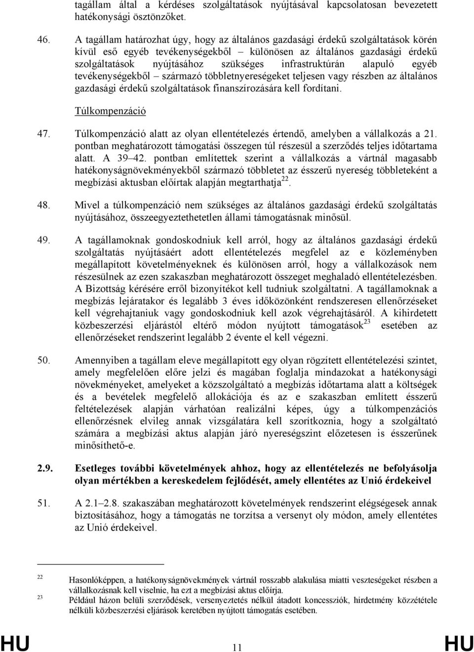 infrastruktúrán alapuló egyéb tevékenységekből származó többletnyereségeket teljesen vagy részben az általános gazdasági érdekű szolgáltatások finanszírozására kell fordítani. Túlkompenzáció 47.