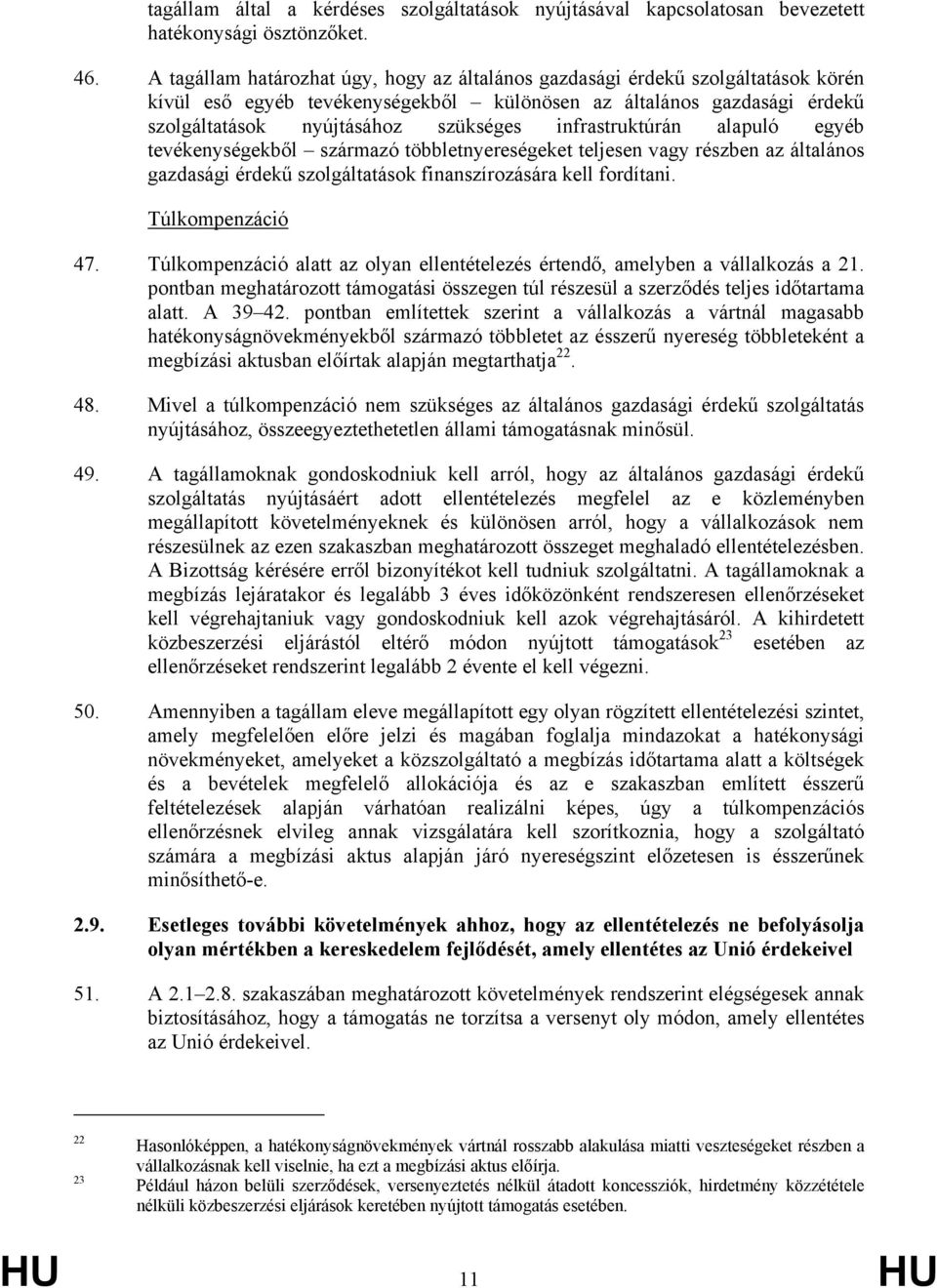 infrastruktúrán alapuló egyéb tevékenységekből származó többletnyereségeket teljesen vagy részben az általános gazdasági érdekű szolgáltatások finanszírozására kell fordítani. Túlkompenzáció 47.