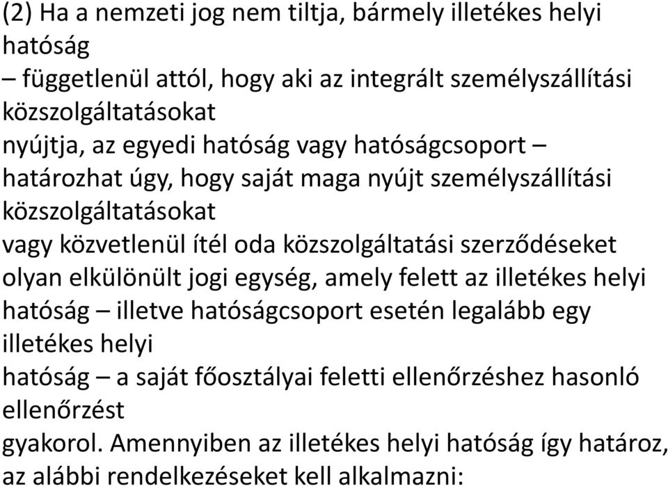 szerződéseket olyan elkülönült jogi egység, amely felett az illetékes helyi hatóság illetve hatóságcsoport esetén legalább egy illetékes helyi hatóság a