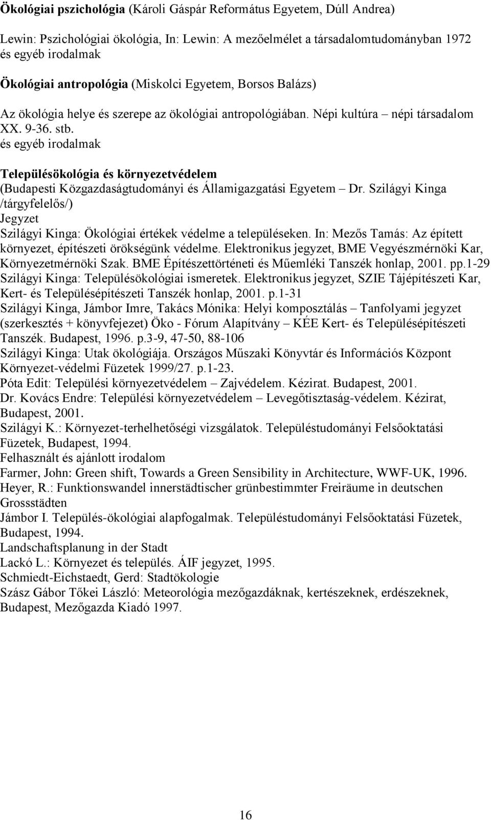 és egyéb irodalmak Településökológia és környezetvédelem (Budapesti Közgazdaságtudományi és Államigazgatási Egyetem Dr.