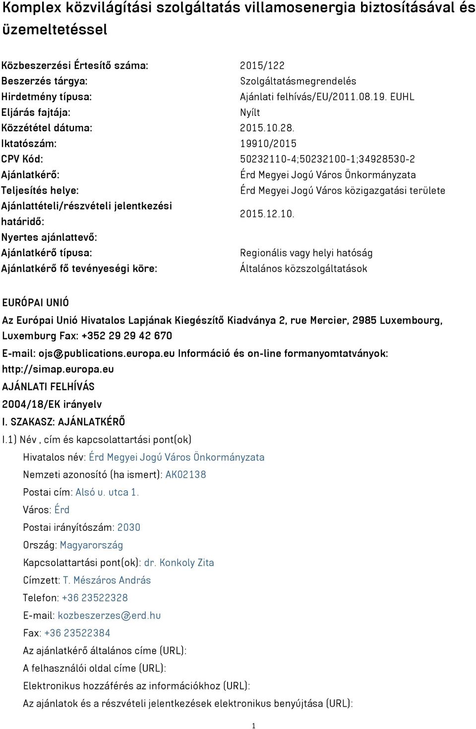 Iktatószám: 19910/2015 CPV Kód: 50232110-4;50232100-1;34928530-2 Ajánlatkérő: Érd Megyei Jogú Város Önkormányzata Teljesítés helye: Érd Megyei Jogú Város közigazgatási területe