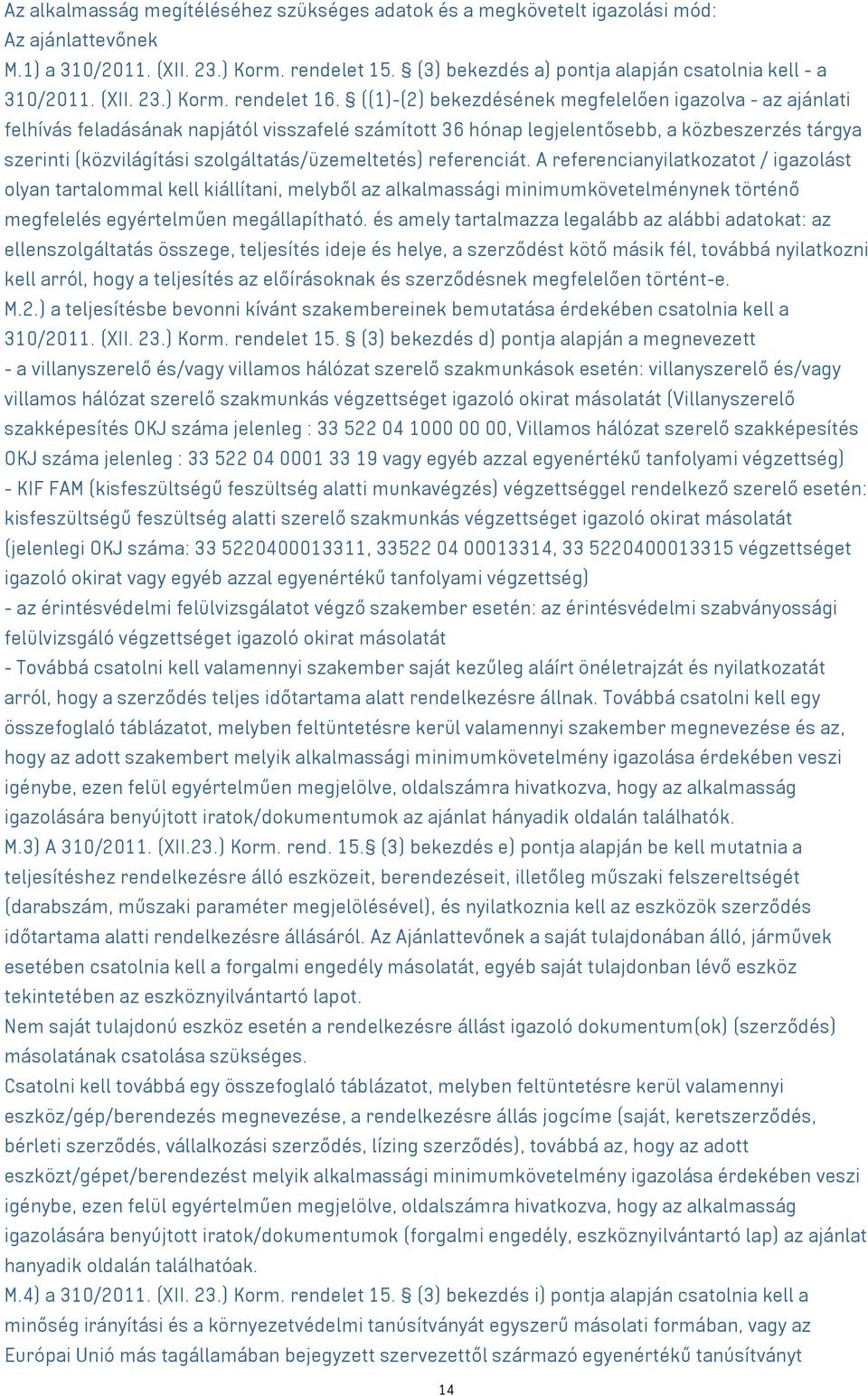 ((1)-(2) bekezdésének megfelelően igazolva - az ajánlati felhívás feladásának napjától visszafelé számított 36 hónap legjelentősebb, a közbeszerzés tárgya szerinti (közvilágítási