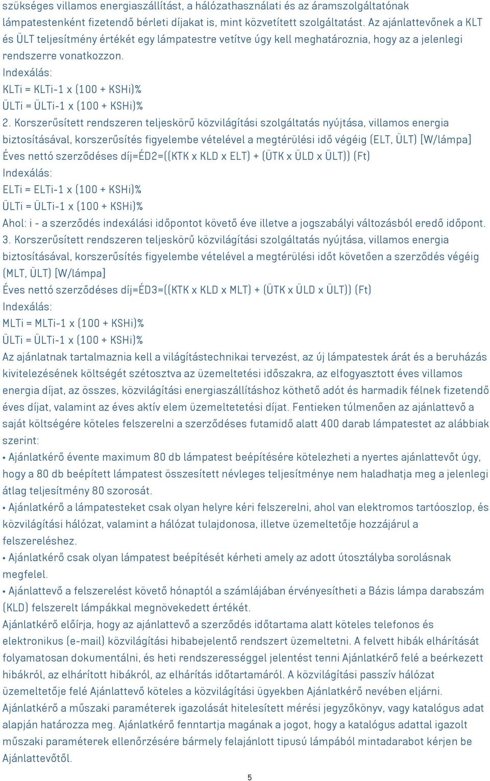 Indexálás: KLTi = KLTi-1 x (100 + KSHi)% ÜLTi = ÜLTi-1 x (100 + KSHi)% 2.