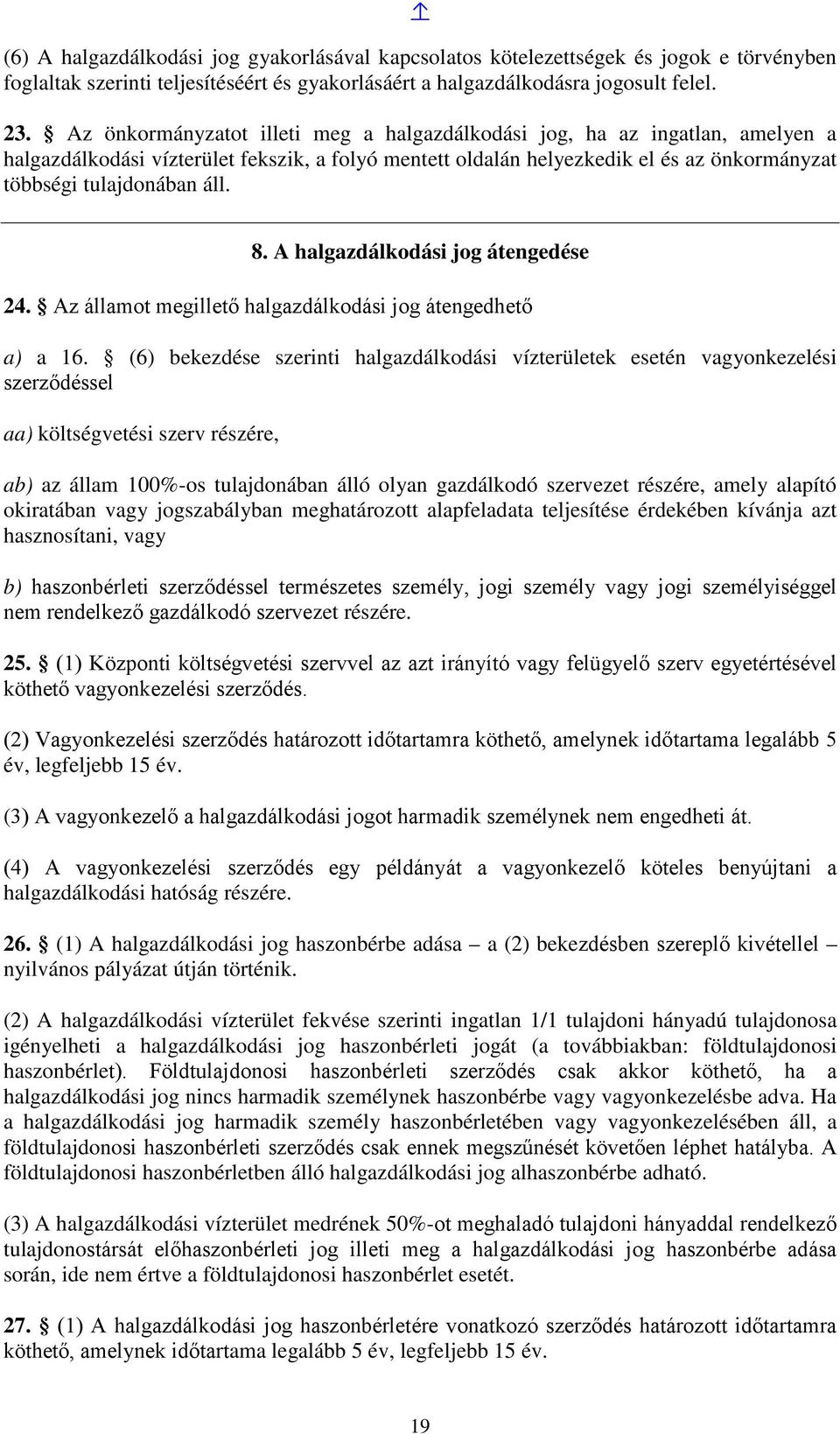 8. A halgazdálkodási jog átengedése 24. Az államot megillető halgazdálkodási jog átengedhető a) a 16.