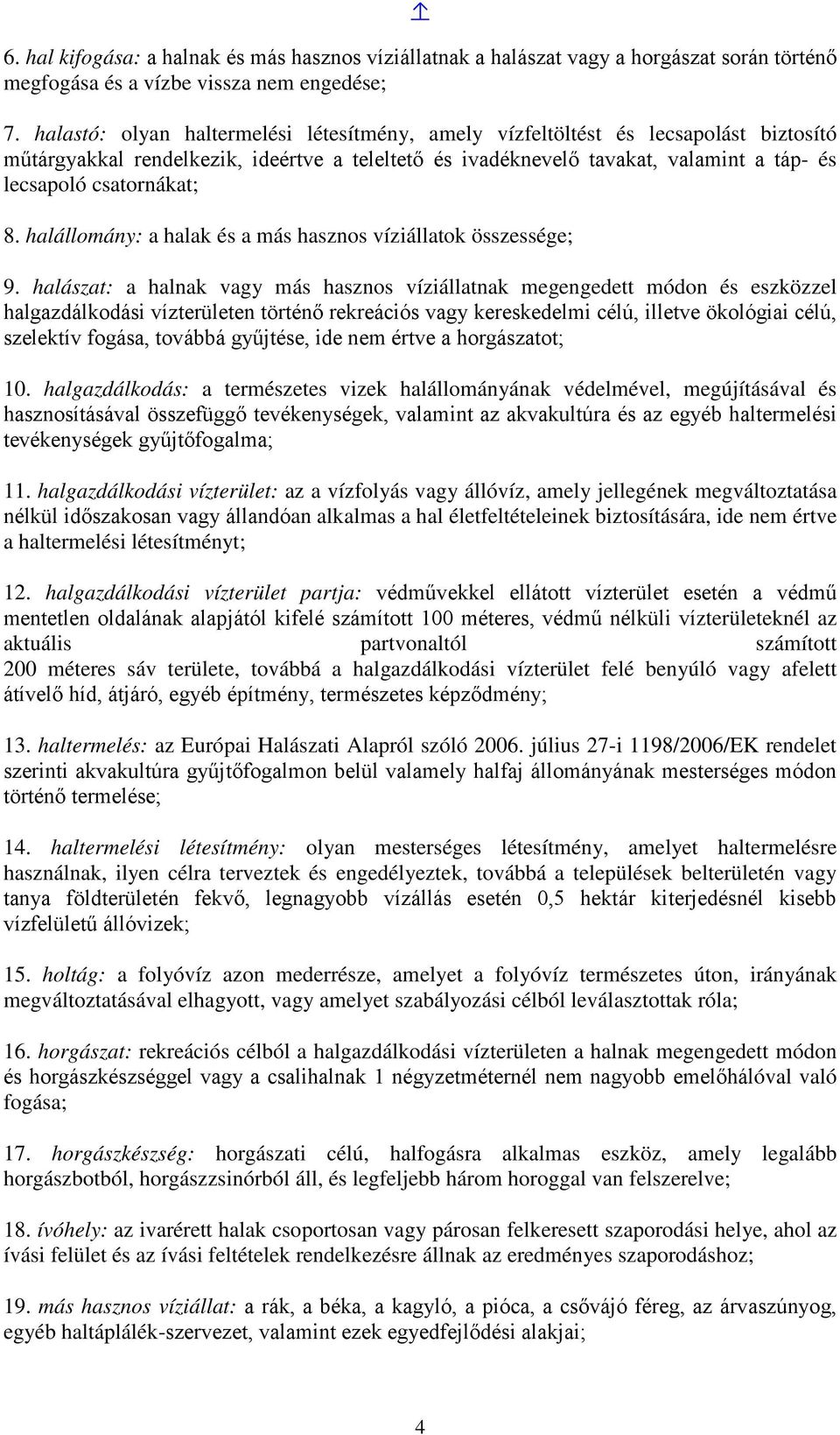8. halállomány: a halak és a más hasznos víziállatok összessége; 9.