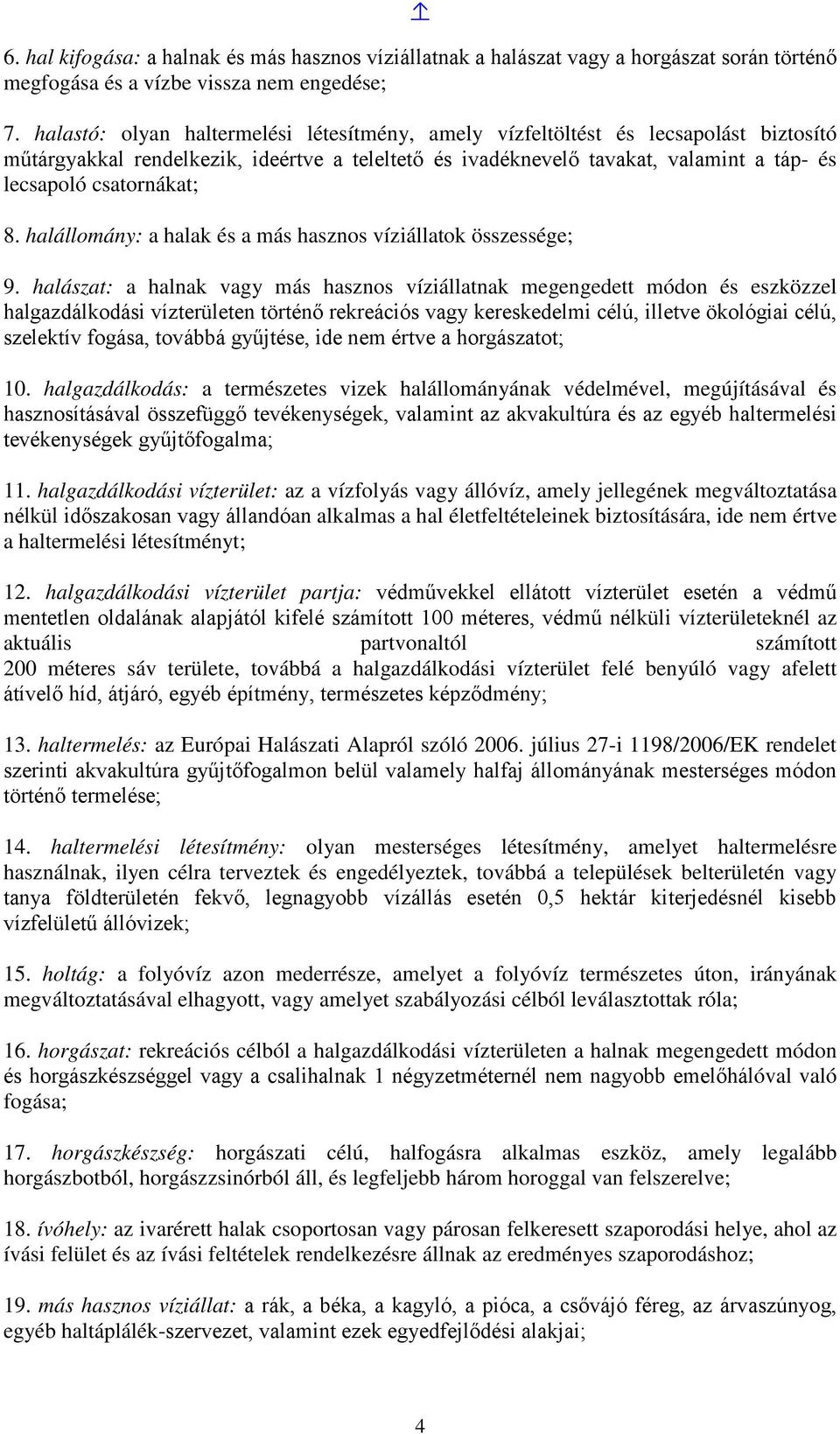 8. halállomány: a halak és a más hasznos víziállatok összessége; 9.