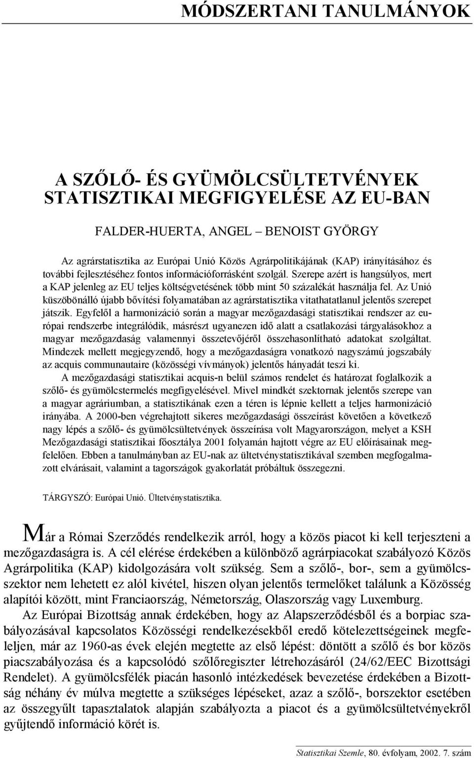 Az Unió küszöbönálló újabb bővítési folyamatában az agrárstatisztika vitathatatlanul jelentős szerepet játszik.