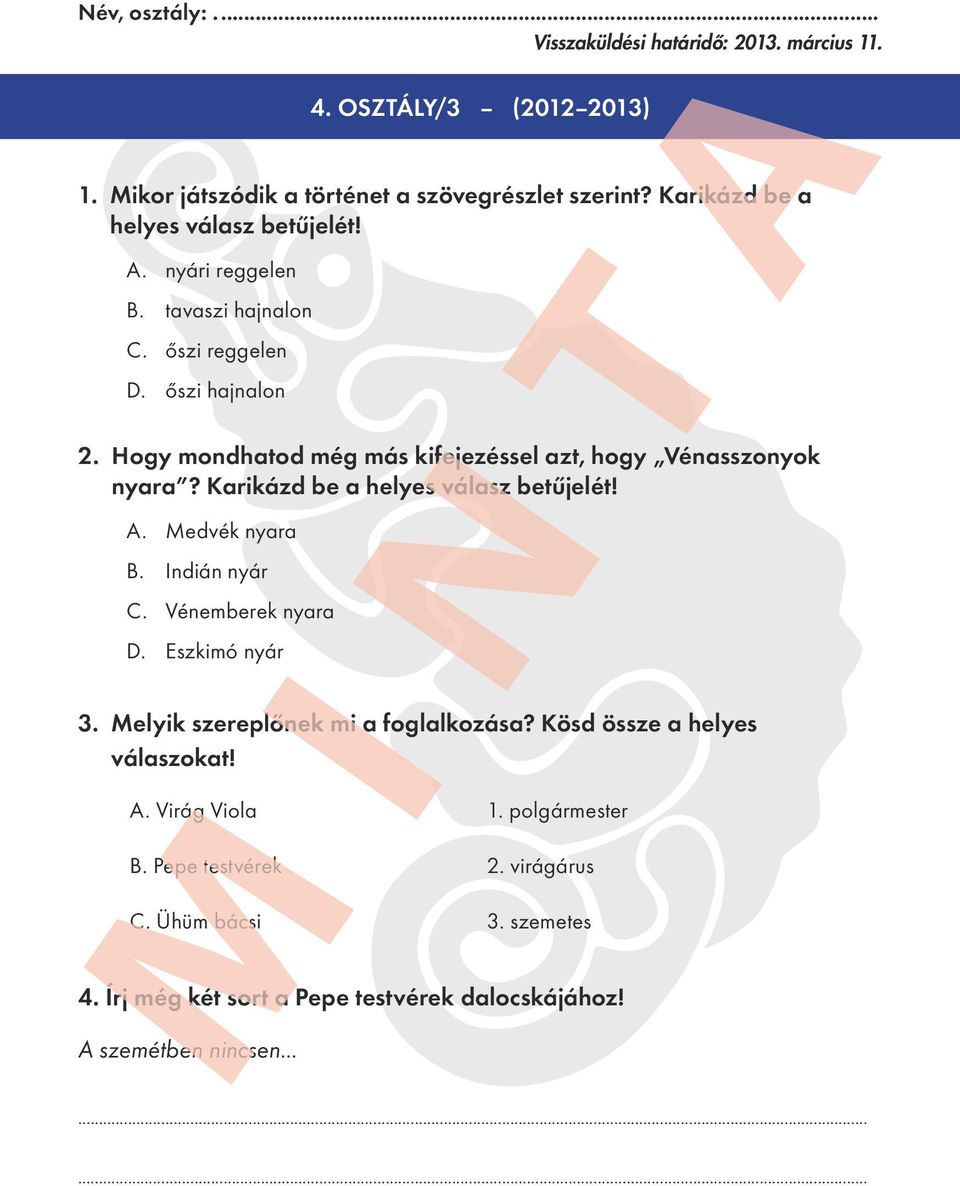 Hogy mondhatod még más kifejezéssel azt, hogy Vénasszonyok nyara? Karikázd be a helyes válasz betűjelét! A. Medvék nyara B. Indián nyár C. Vénemberek nyara D.