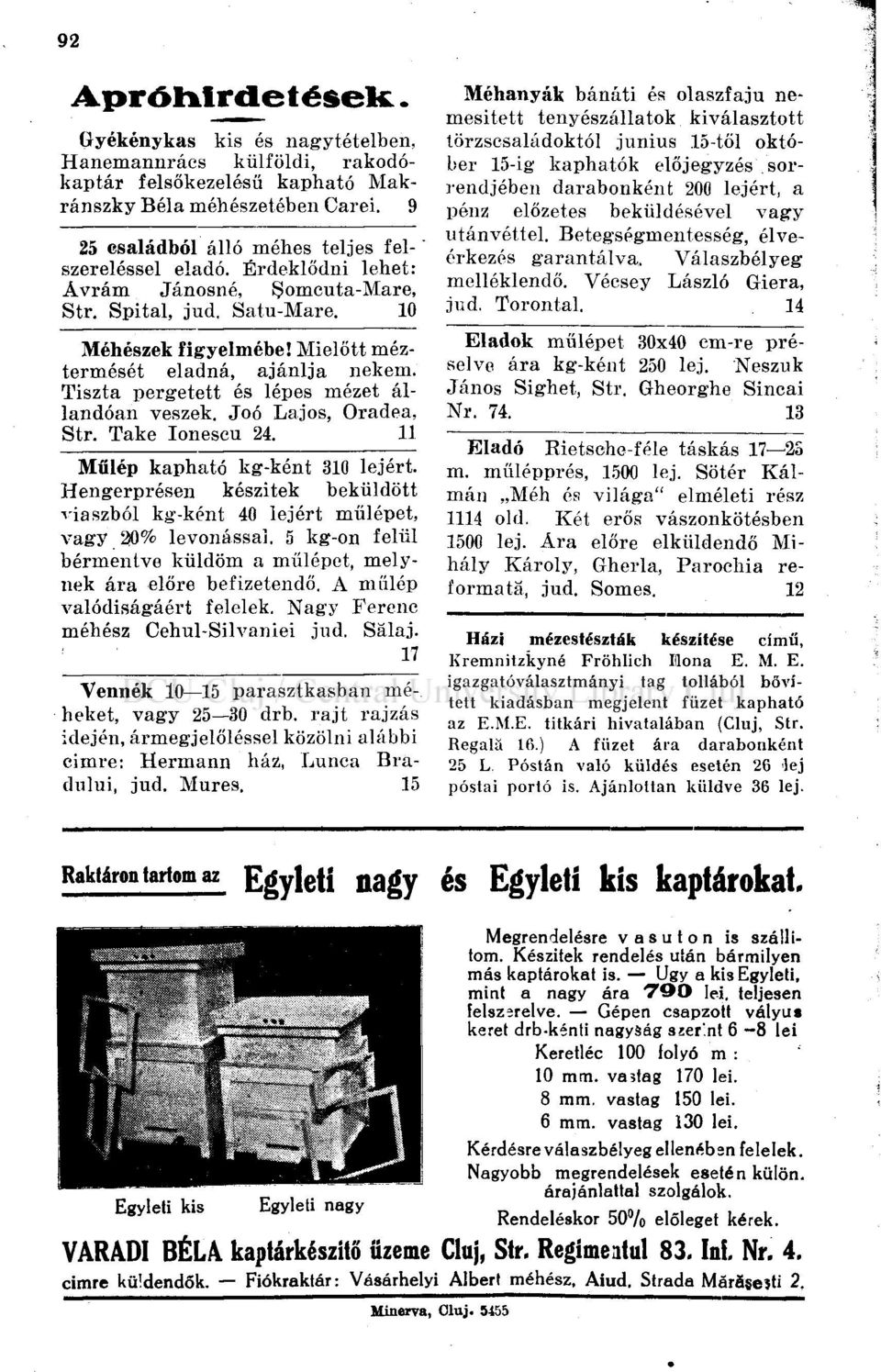 Joó Lajos, Oradea, Str. Take Ionescu 24. 11 Műlép kapható kg-ként 310 lejért. Hengerprésen készitek beküldött viaszból kg-ként 40 lejért műlépet, vagy 30% levonással.