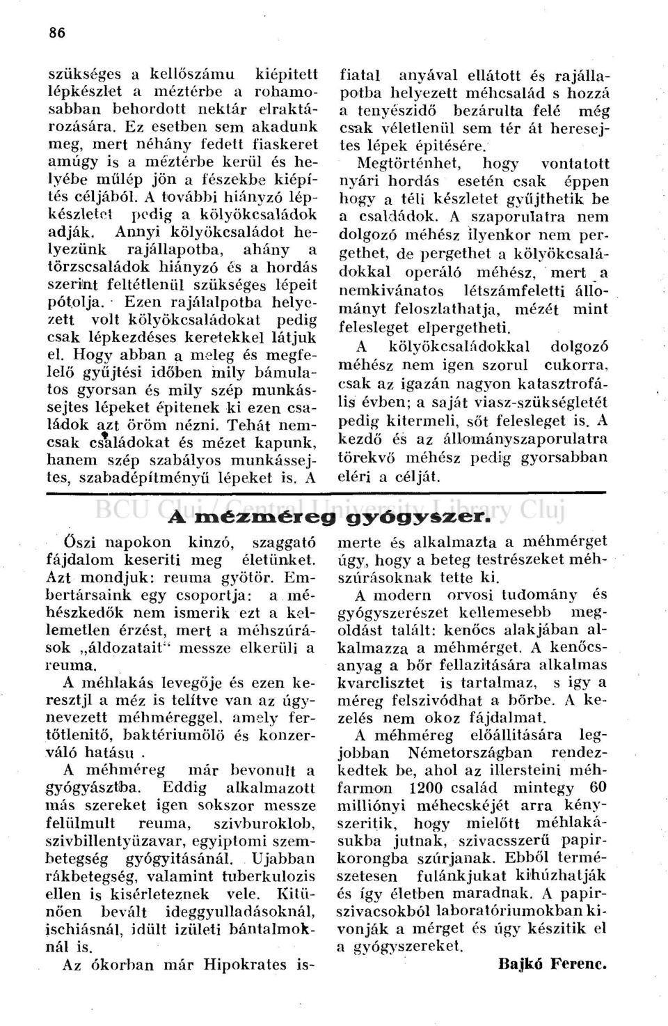 Annyi kölyökcsaládot helyezünk rajállapotba, ahány a törzscsaládok hiányzó és a hordás szerint feltétlenül szükséges lépeit pótolja.