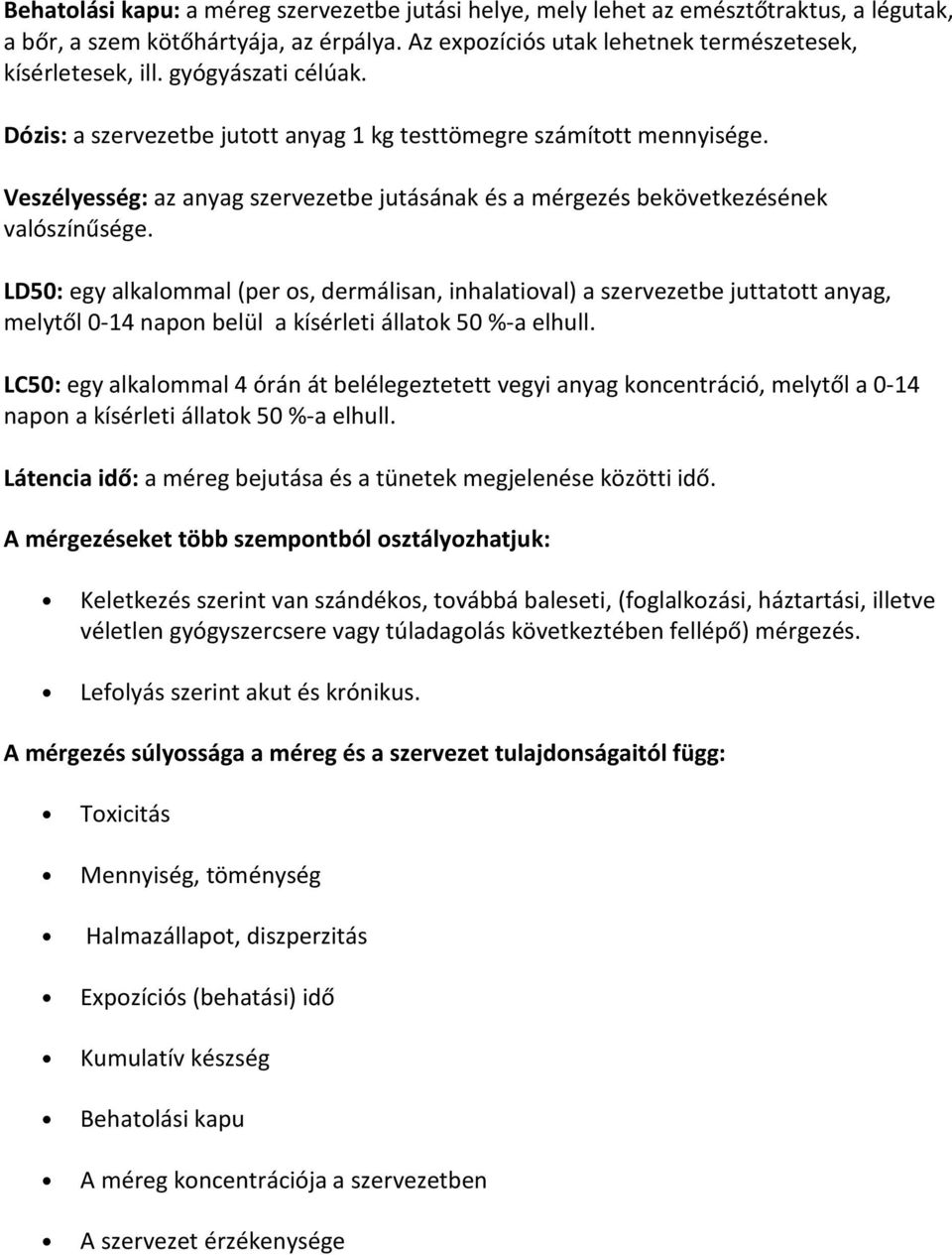 LD50: egy alkalommal (per os, dermálisan, inhalatioval) a szervezetbe juttatott anyag, melytől 0-14 napon belül a kísérleti állatok 50 %-a elhull.