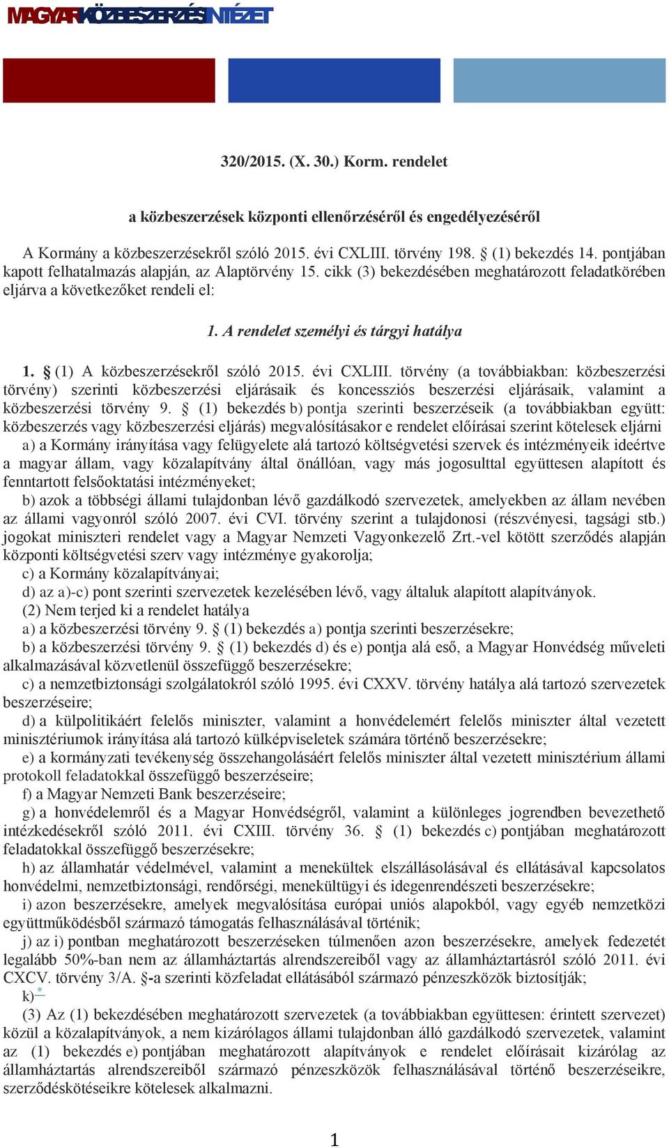 A rendelet személyi és tárgyi hatálya 1. (1) A közbeszerzésekről szóló 2015. évi CXLIII.