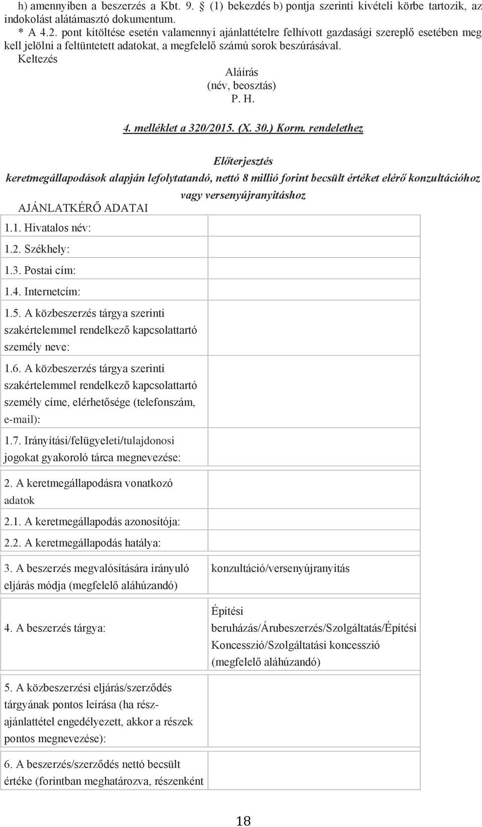 Keltezés Aláírás (név, beosztás) P. H. 4. melléklet a 320/2015. (X. 30.) Korm.