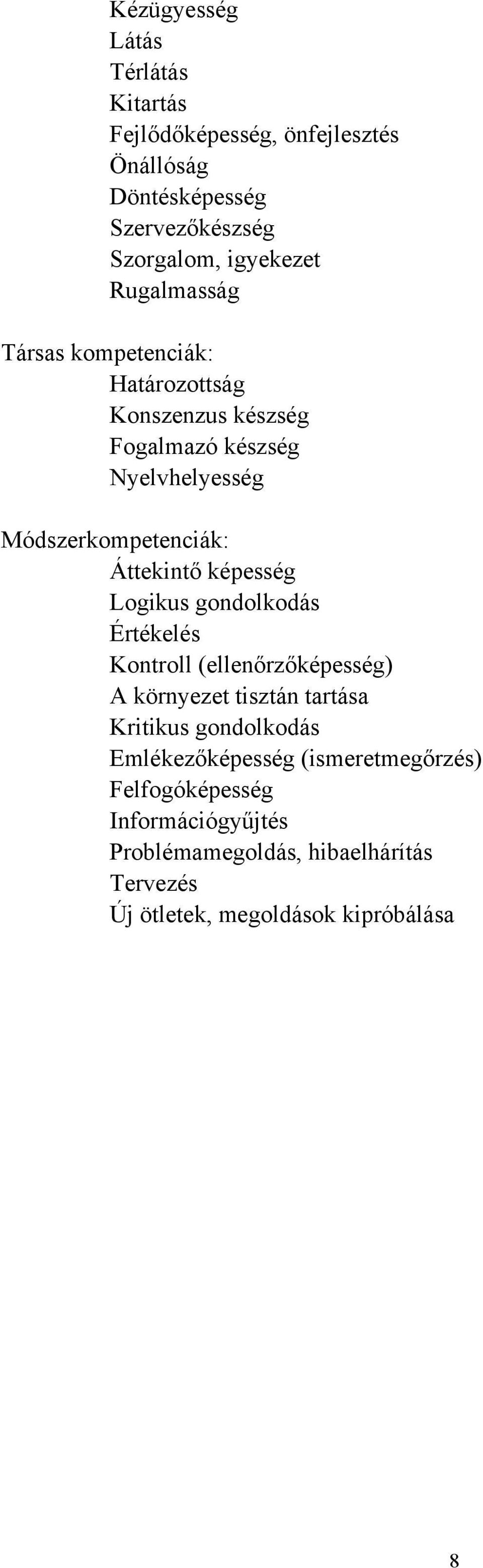 képesség Logikus gondolkodás Értékelés Kontroll (ellenőrzőképesség) A környezet tisztán tartása Kritikus gondolkodás