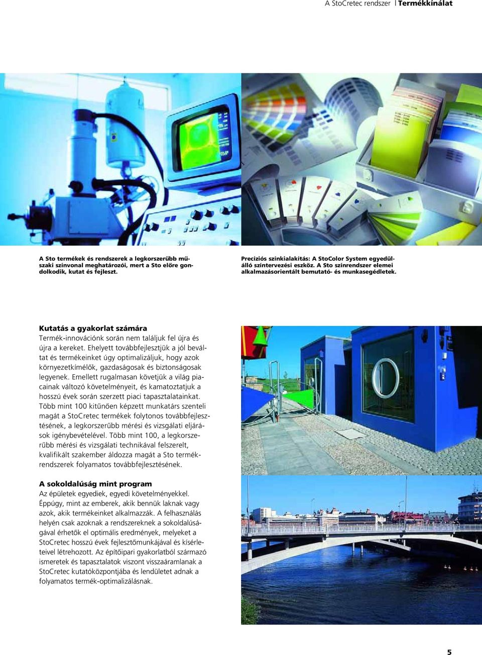 Kutatás a gyakorat számára Termék-innovációnk során nem taájuk fe újra és újra a kereket.