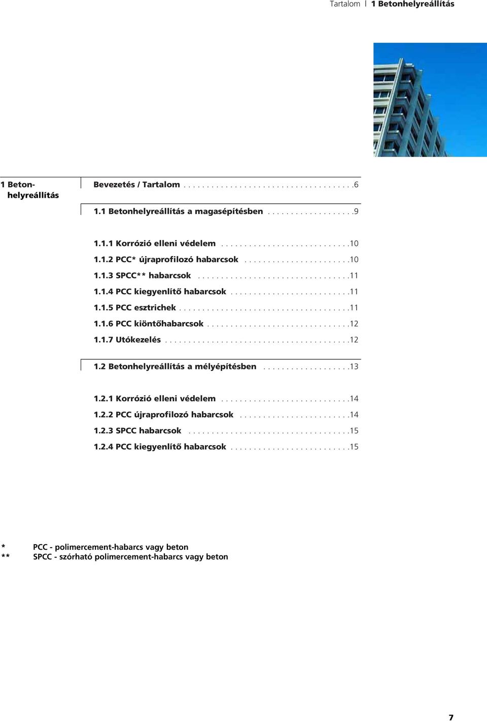 ..............................12 1.1.7 Utókezeés........................................12 1.2 Betonheyreáítás a méyépítésben...................13 1.2.1 Korrózió eeni védeem............................14 1.