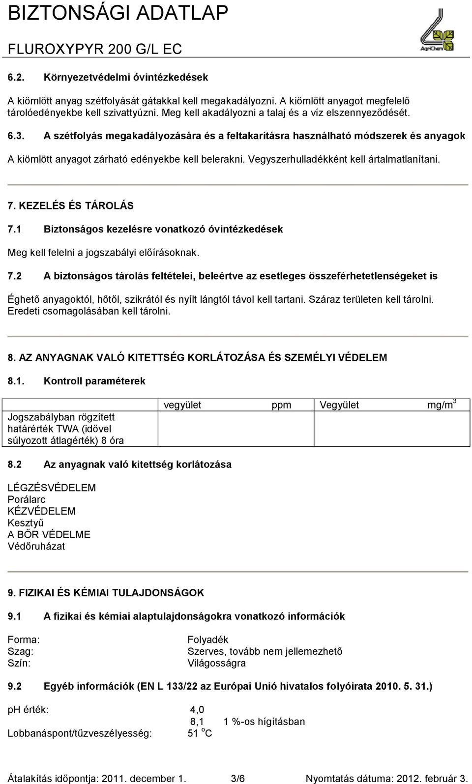 Vegyszerhulladékként kell ártalmatlanítani. 7.