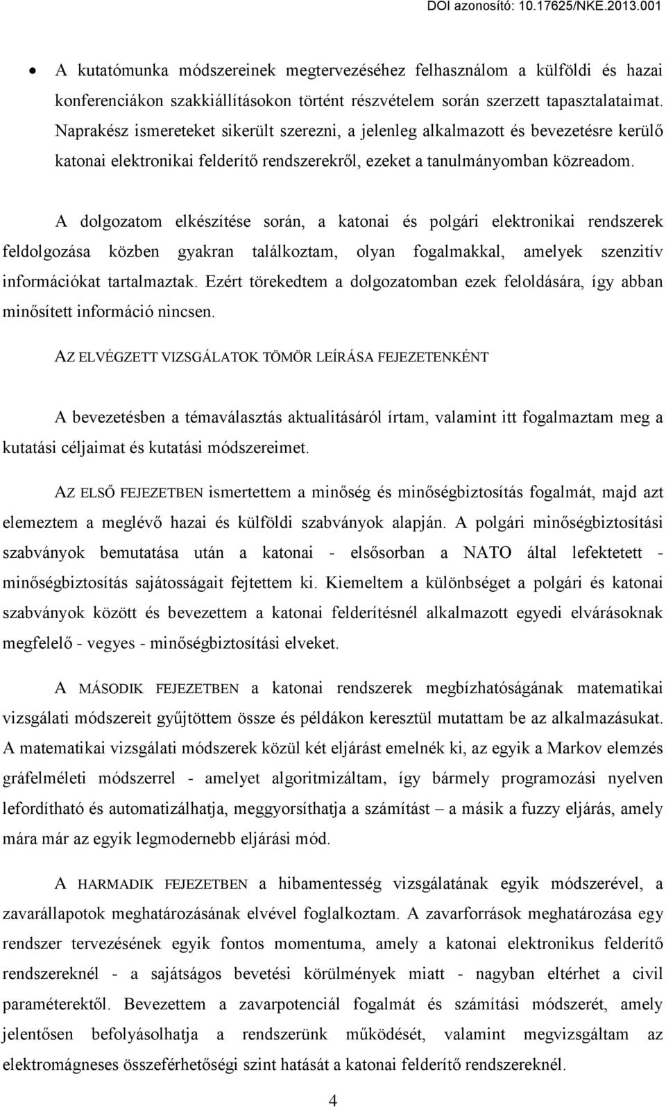 A dolgozatom elkészítése során, a katonai és polgári elektronikai rendszerek feldolgozása közben gyakran találkoztam, olyan fogalmakkal, amelyek szenzitív információkat tartalmaztak.