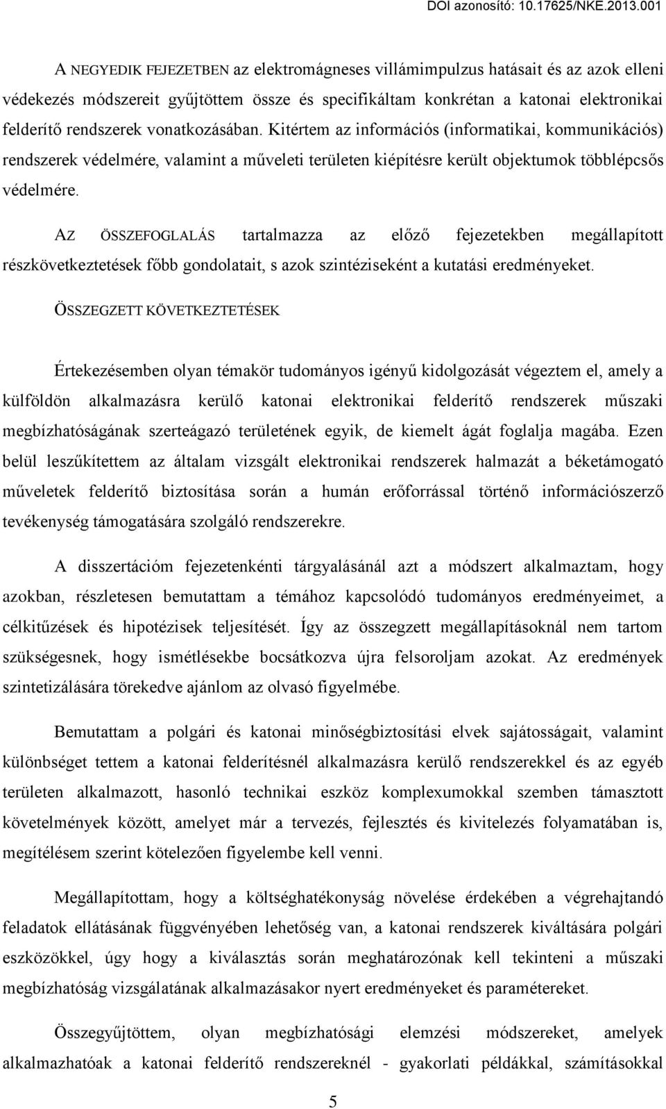 AZ ÖSSZEFOGLALÁS tartalmazza az el z fejezetekben megállapított részkövetkeztetések f bb gondolatait, s azok szintéziseként a kutatási eredményeket.