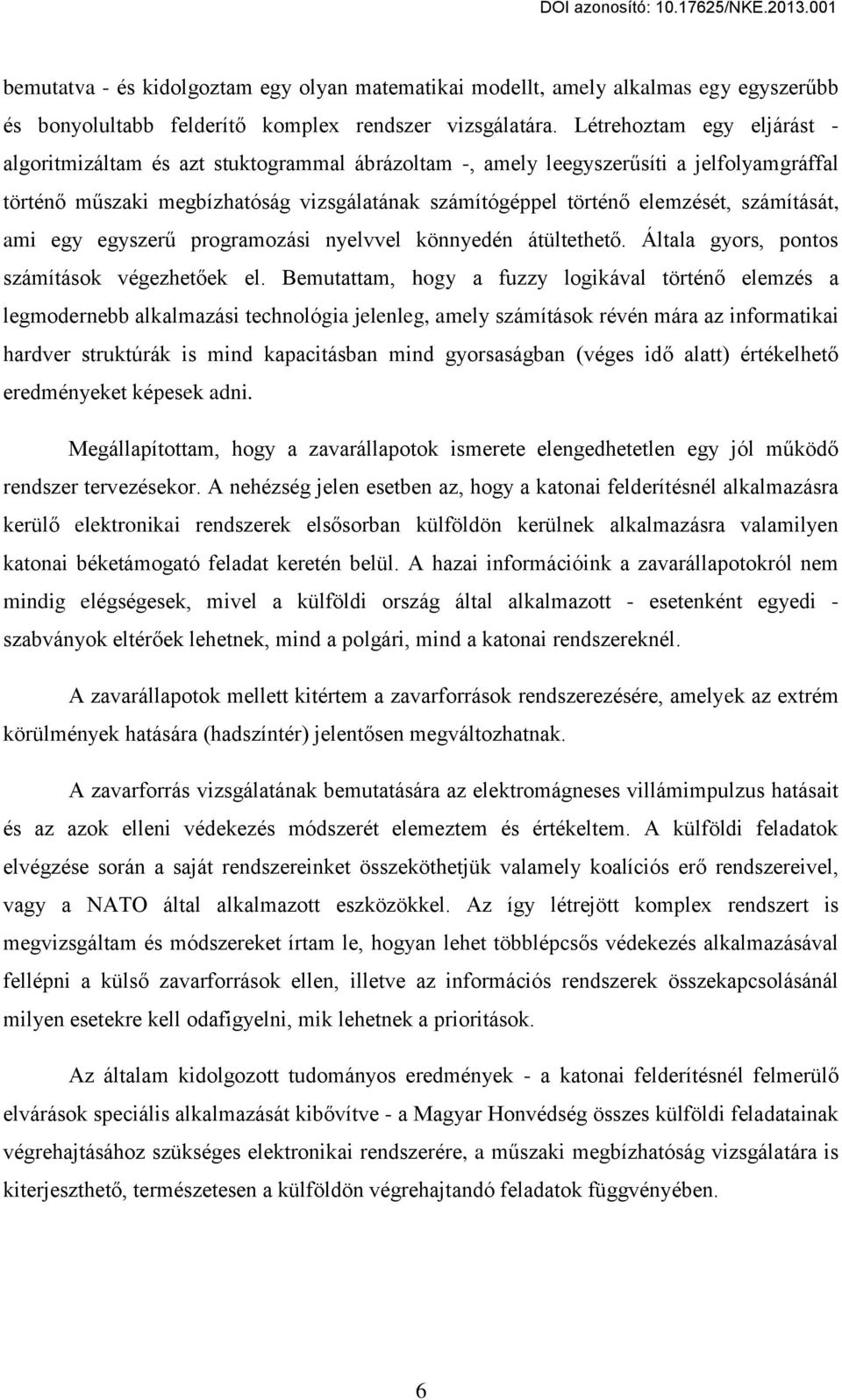 számítását, ami egy egyszer programozási nyelvvel könnyedén átültethet. Általa gyors, pontos számítások végezhet ek el.