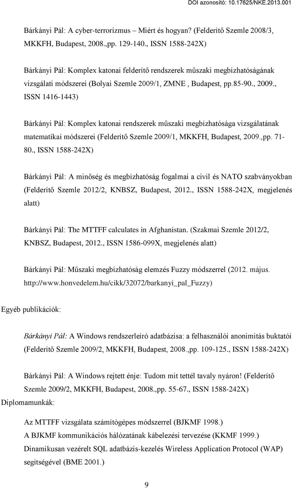 , ISSN 1416-1443) Űárkányi Pál: Komplex katonai rendszerek m szaki megbízhatósága vizsgálatának matematikai módszerei (Felderít Szemle 2009/1, MKKFH, Űudapest, 2009.,pp. 71-80.