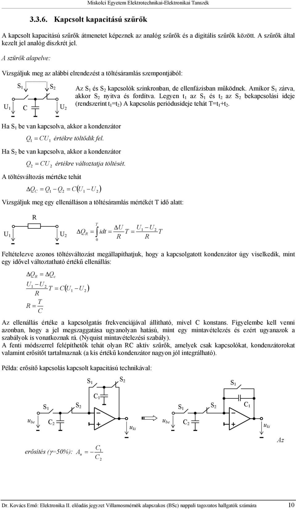 Legyen az S és az S kapsolási ideje (rendszerin ) A kapsolás periódusideje ehá T. Ha S van kapsolva, akkor a kondenzáor Q C érékre ölődik fel.