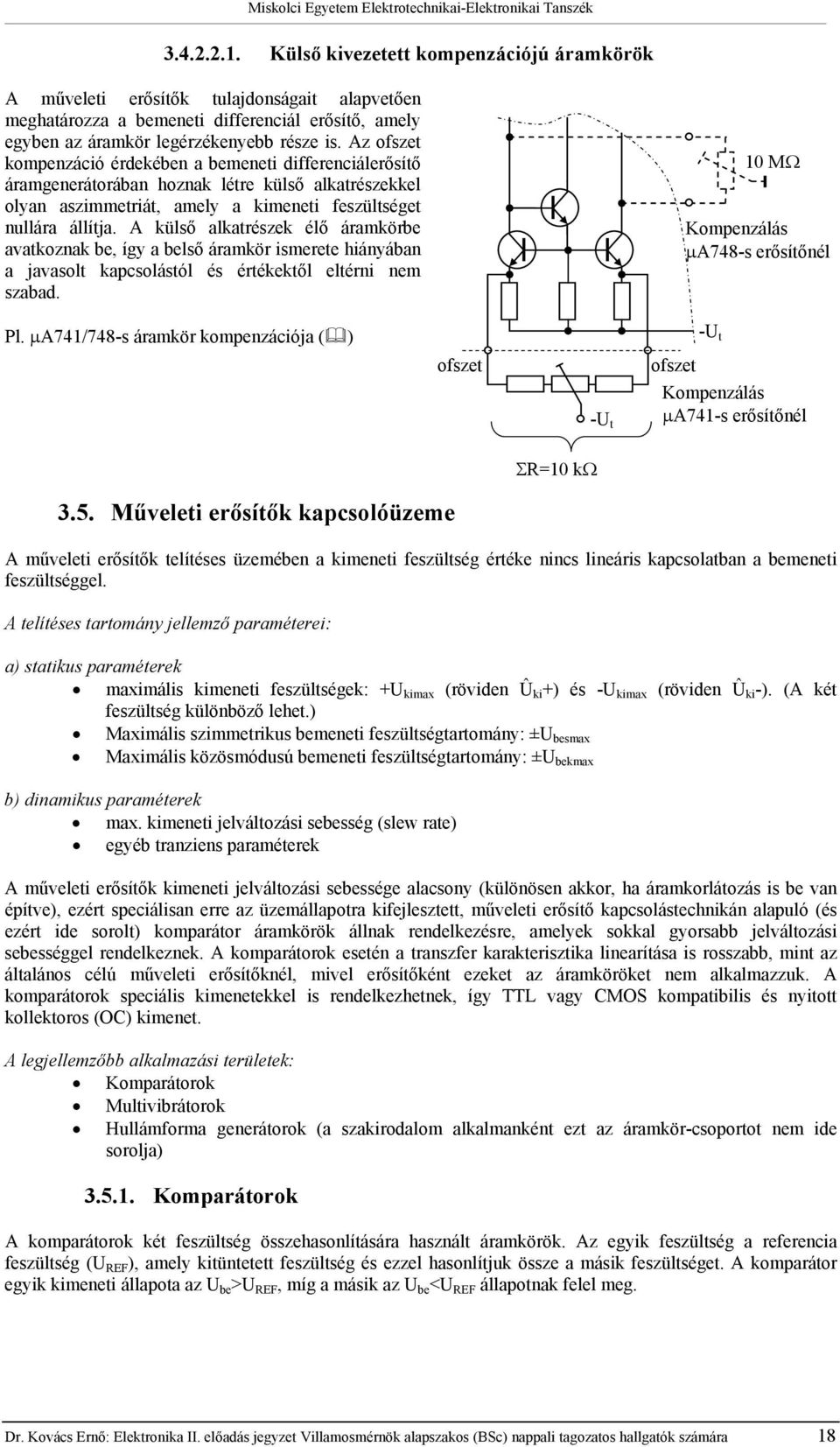 A külső alkarészek élő áramkör avakoznak, így a lső áramkör ismeree hiányában a javasol kapsolásól és érékekől elérni nem szabad. 0 MΩ Kompenzálás µa748-s erősíőnél Pl.
