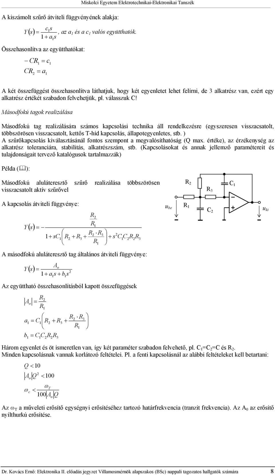 Másodfokú agok realizálása Másodfokú ag realizálására számos kapsolási ehnika áll rendelkezésre (egyszeresen visszasaol, öbbszörösen visszasaol, keős T-híd kapsolás, állapoegyenlees, sb.