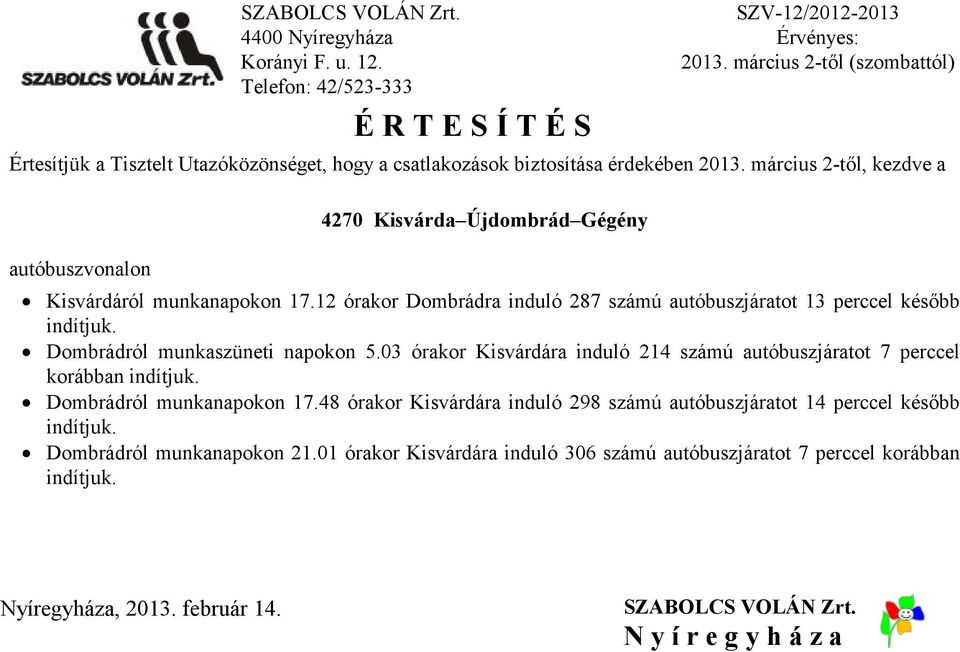 12 órakor Dombrádra induló 287 számú autóbuszjáratot 13 perccel később Dombrádról munkaszüneti napokon 5.