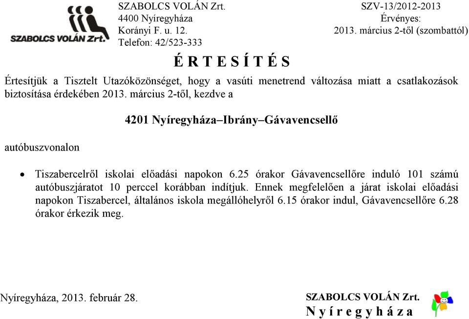 25 órakor Gávavencsellőre induló 101 számú autóbuszjáratot 10 perccel korábban Ennek megfelelően a járat iskolai előadási