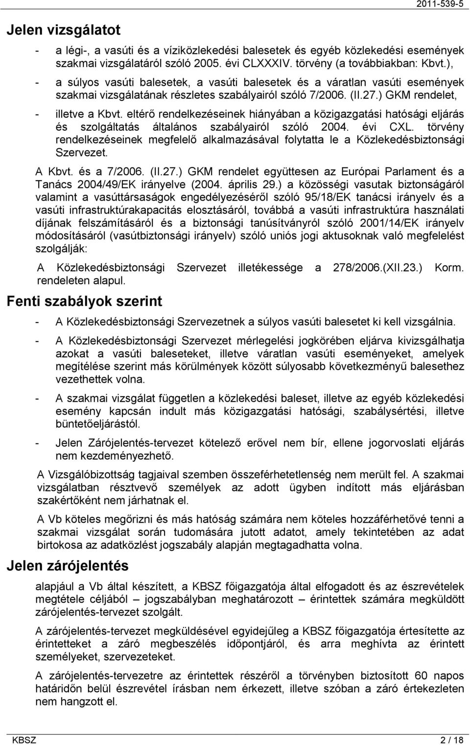 eltérő rendelkezéseinek hiányában a közigazgatási hatósági eljárás és szolgáltatás általános szabályairól szóló 2004. évi CXL.