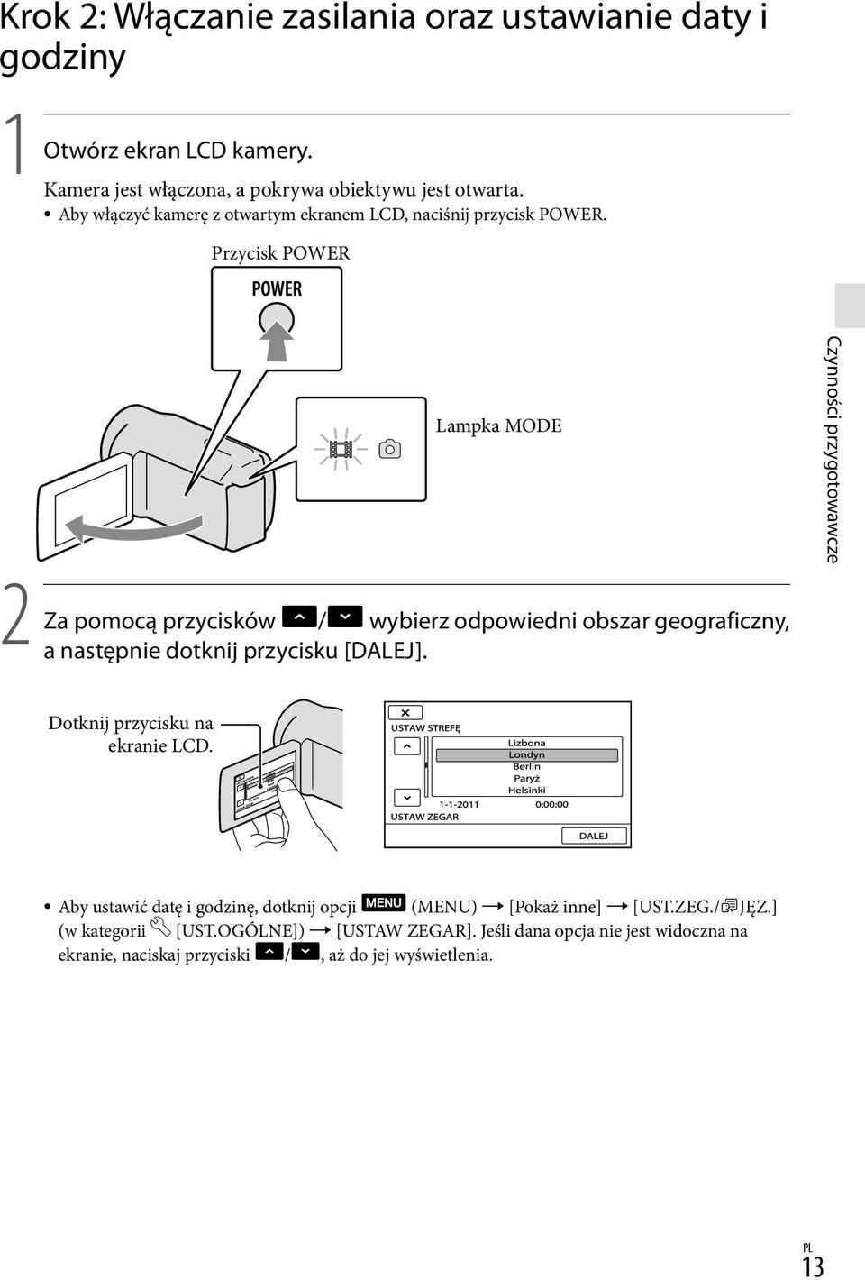 Przycisk POWER 2 Za Lampka MODE pomocą przycisków / wybierz odpowiedni obszar geograficzny, a następnie dotknij przycisku [DALEJ].