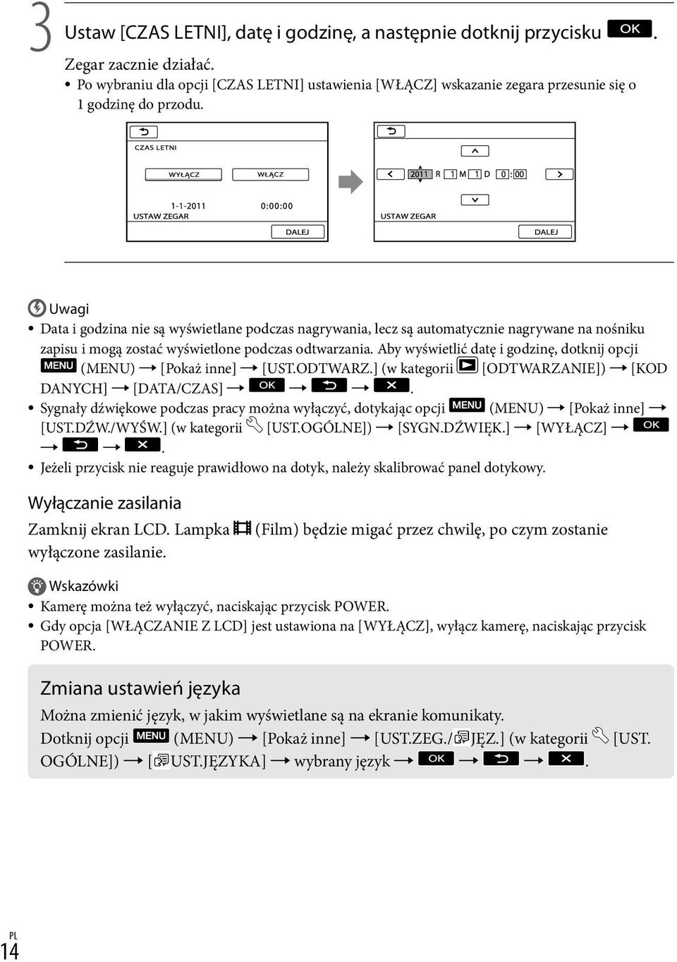 Aby wyświetlić datę i godzinę, dotknij opcji (MENU) [Pokaż inne] [UST.ODTWARZ.] (w kategorii [ODTWARZANIE]) [KOD DANYCH] [DATA/CZAS].