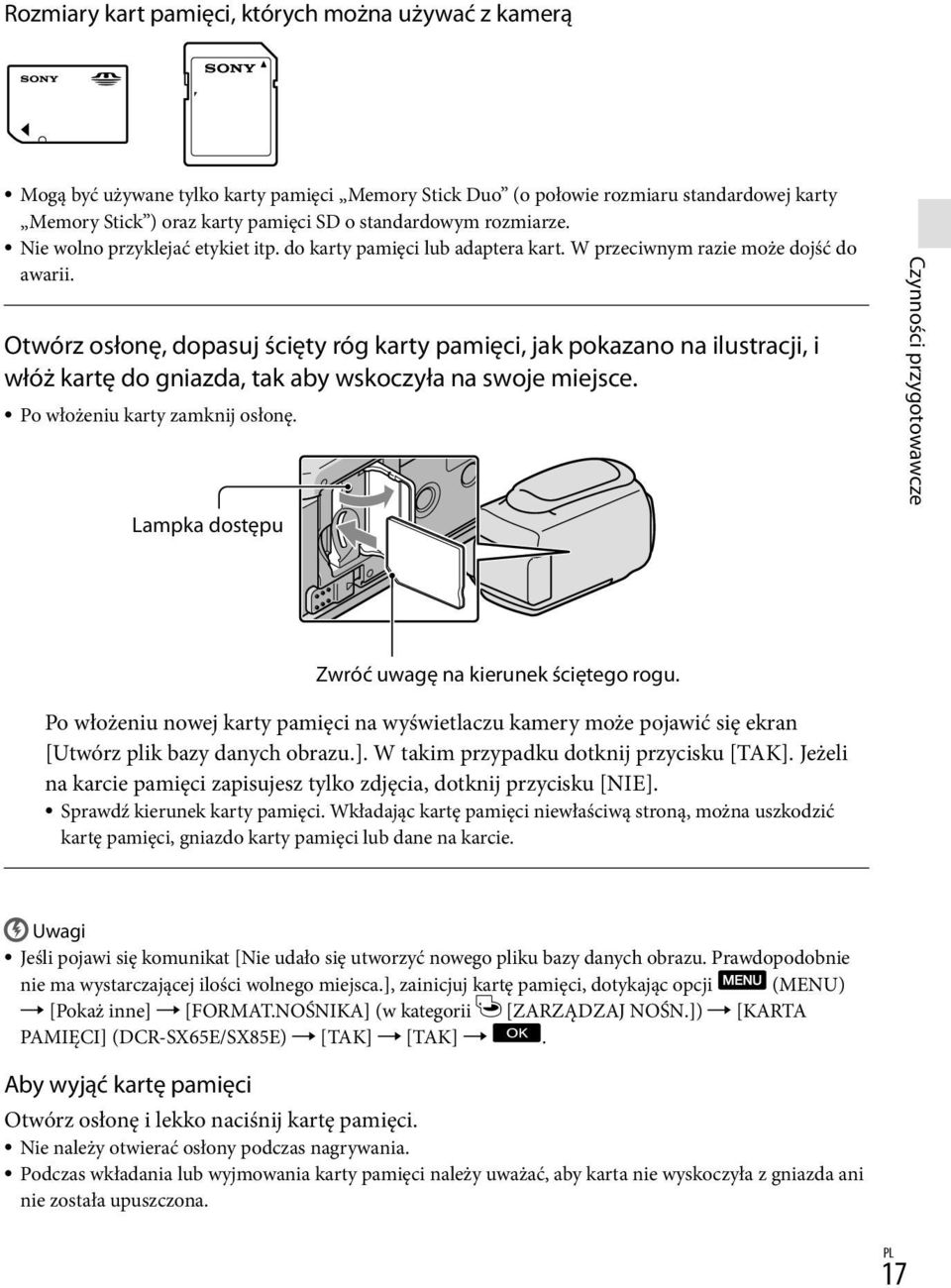 Otwórz osłonę, dopasuj ścięty róg karty pamięci, jak pokazano na ilustracji, i włóż kartę do gniazda, tak aby wskoczyła na swoje miejsce. Po włożeniu karty zamknij osłonę.