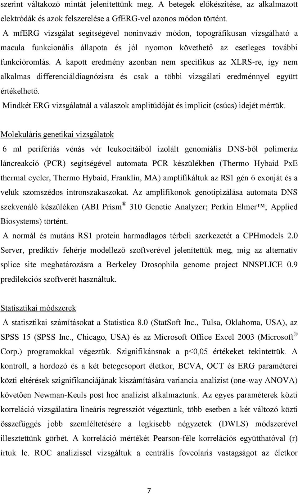 A kapott eredmény azonban nem specifikus az XLRS-re, így nem alkalmas differenciáldiagnózisra és csak a többi vizsgálati eredménnyel együtt értékelhető.