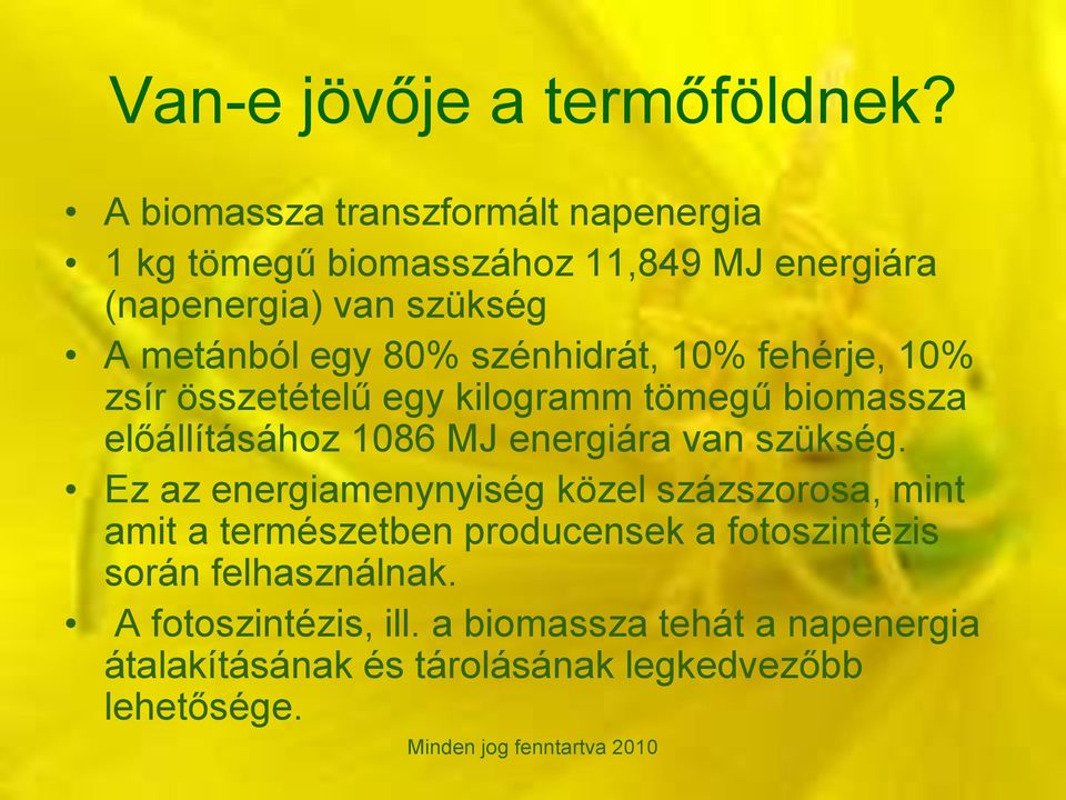 szénhidrát, 10% fehérje, 10% zsír összetételű egy kilogramm tömegű biomassza előállításához 1086 MJ energiára van szükség.