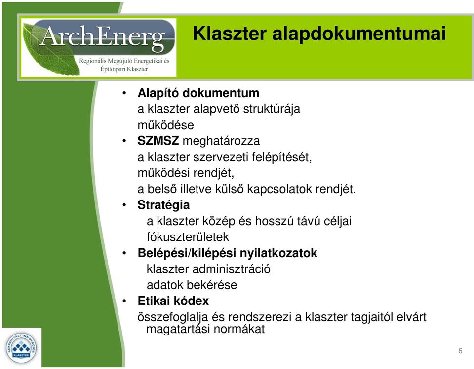 Stratégia a klaszter közép és hosszú távú céljai fókuszterületek Belépési/kilépési nyilatkozatok klaszter