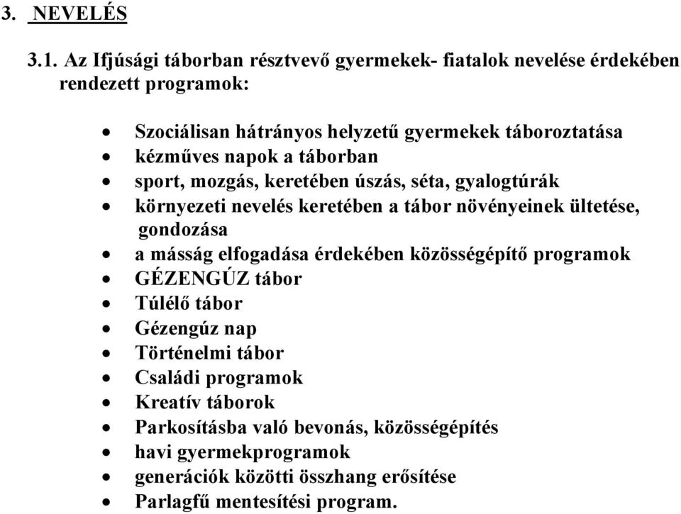 kézműves napok a táborban sport, mozgás, keretében úszás, séta, gyalogtúrák környezeti nevelés keretében a tábor növényeinek ültetése, gondozása