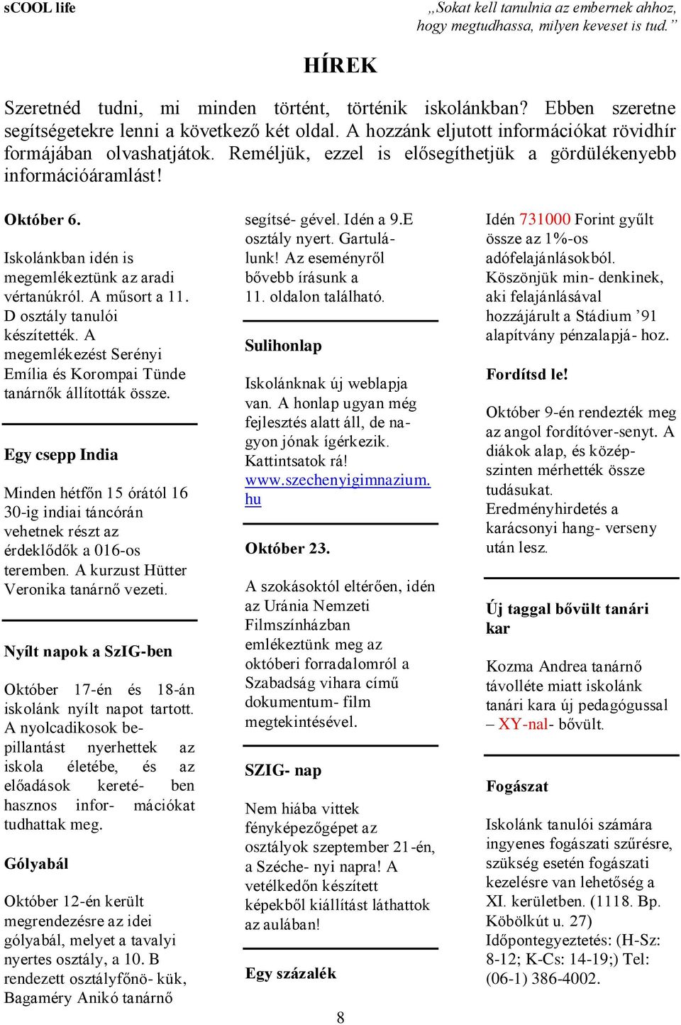 Október 6. Iskolánkban idén is megemlékeztünk az aradi vértanúkról. A műsort a 11. D osztály tanulói készítették. A megemlékezést Serényi Emília és Korompai Tünde tanárnők állították össze.