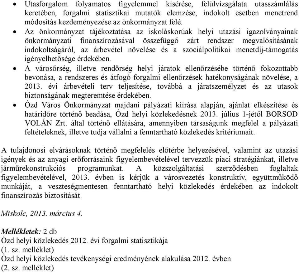 szociálpolitikai menetdíj-támogatás igényelhetősége érdekében.