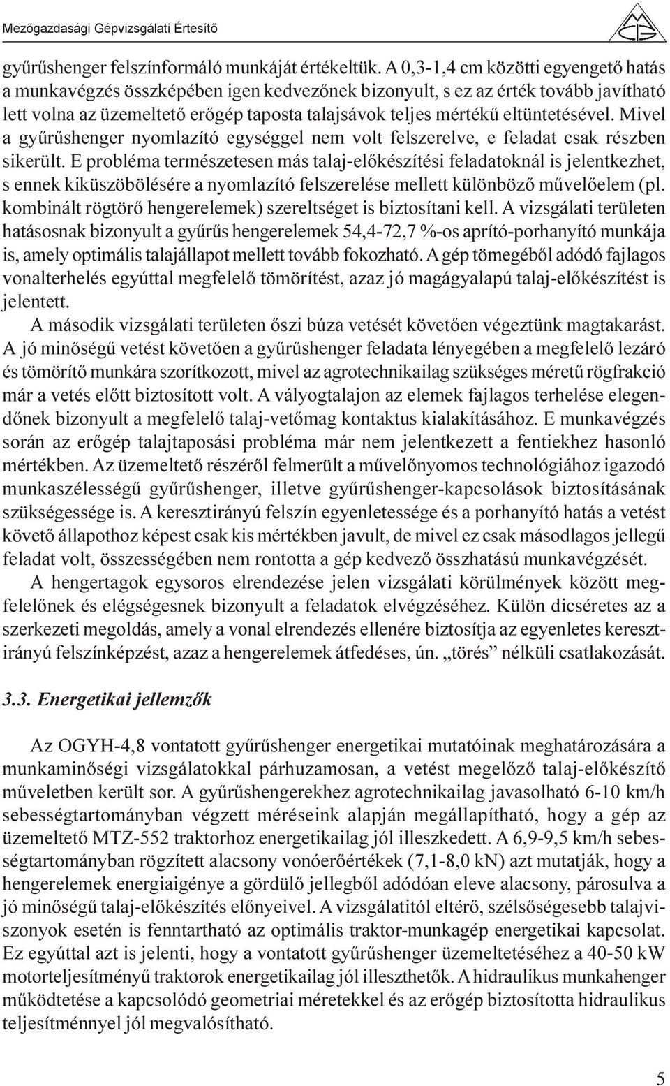 eltüntetésével. Mivel a gyûrûshenger nyomlazító egységgel nem volt felszerelve, e feladat csak részben sikerült.