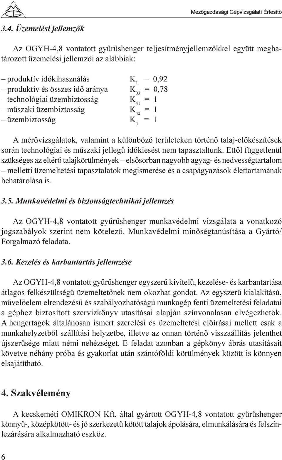 technológiai és mûszaki jellegû idõkiesést nem tapasztaltunk.