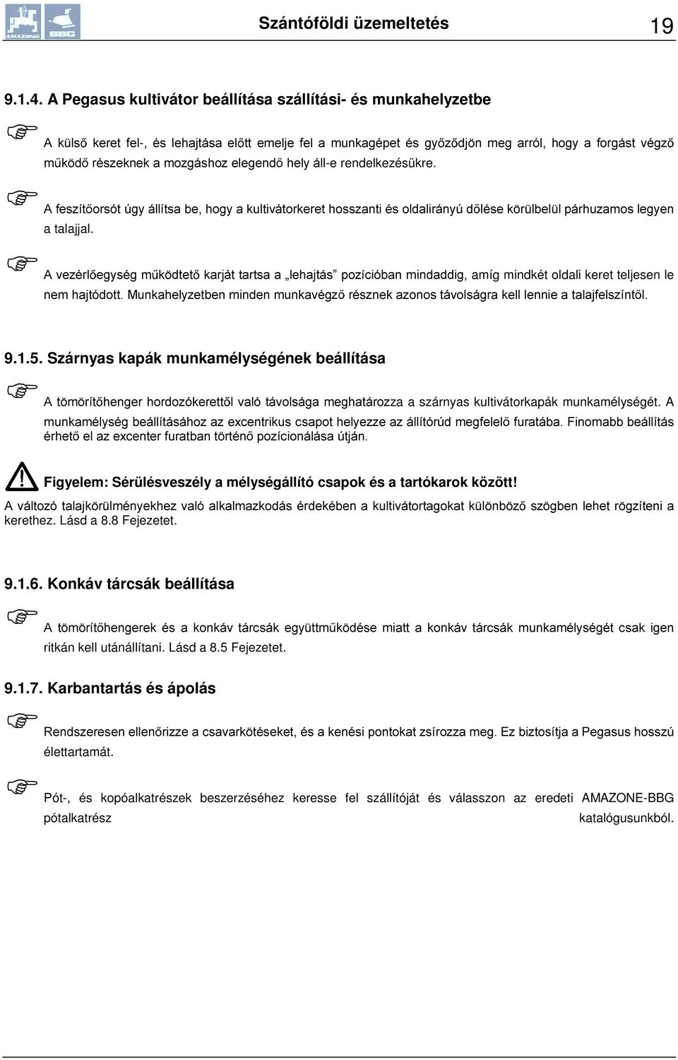 UpV]HNQHNDPR]JiVKR]HOHJHQG KHO\iOO-e rendelkezésükre. ) $IHV]tW RUVyW~J\iOOtWVDEHKRJ\DNXOWLYiWRUNHUHWKRVV]DQWLpVROGDOLUiQ\~G OpVHN U OEHO OSiUKX]DPRVOHJ\HQ a talajjal.