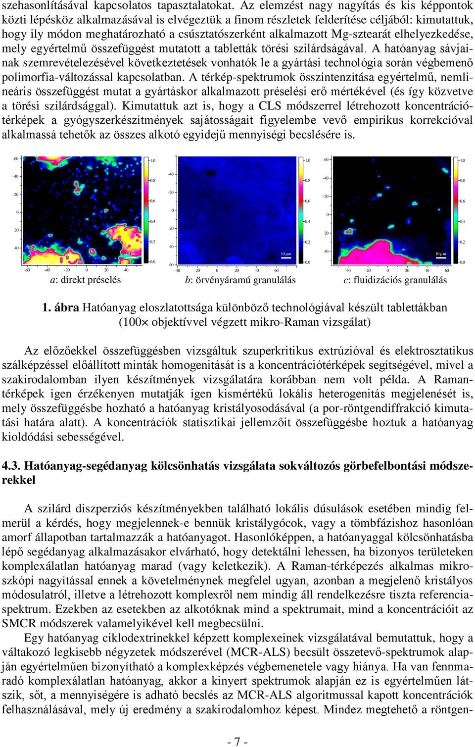alkalmazott Mg-sztearát elhelyezkedése, mely egyértelmű összefüggést mutatott a tabletták törési szilárdságával.