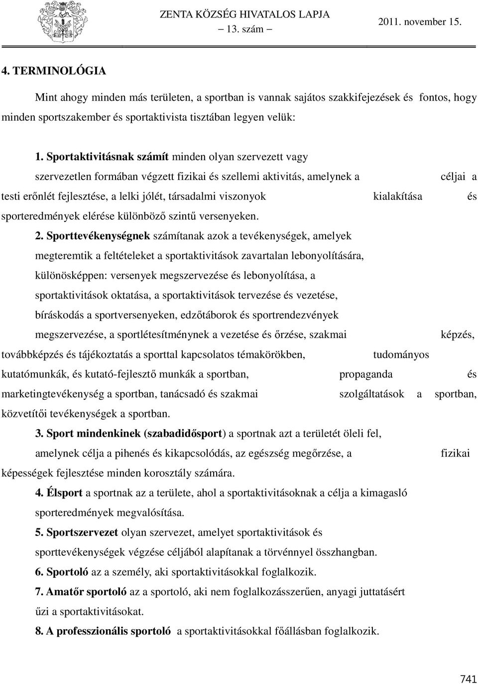 kialakítása és sporteredmények elérése különböző szintű versenyeken.