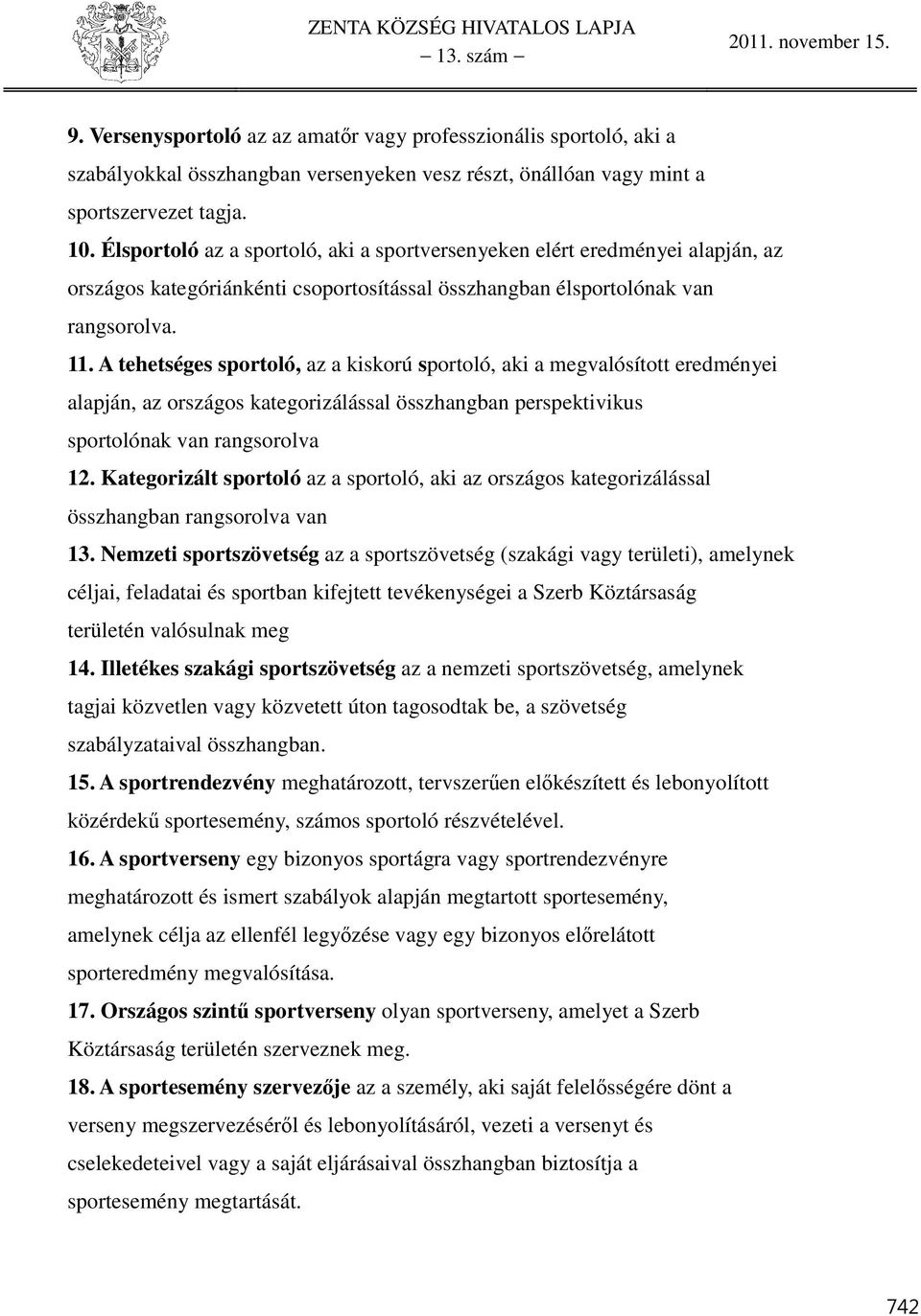 Kategorizált sportoló az a sportoló, aki az országos kategorizálással összhangban rangsorolva van 3.