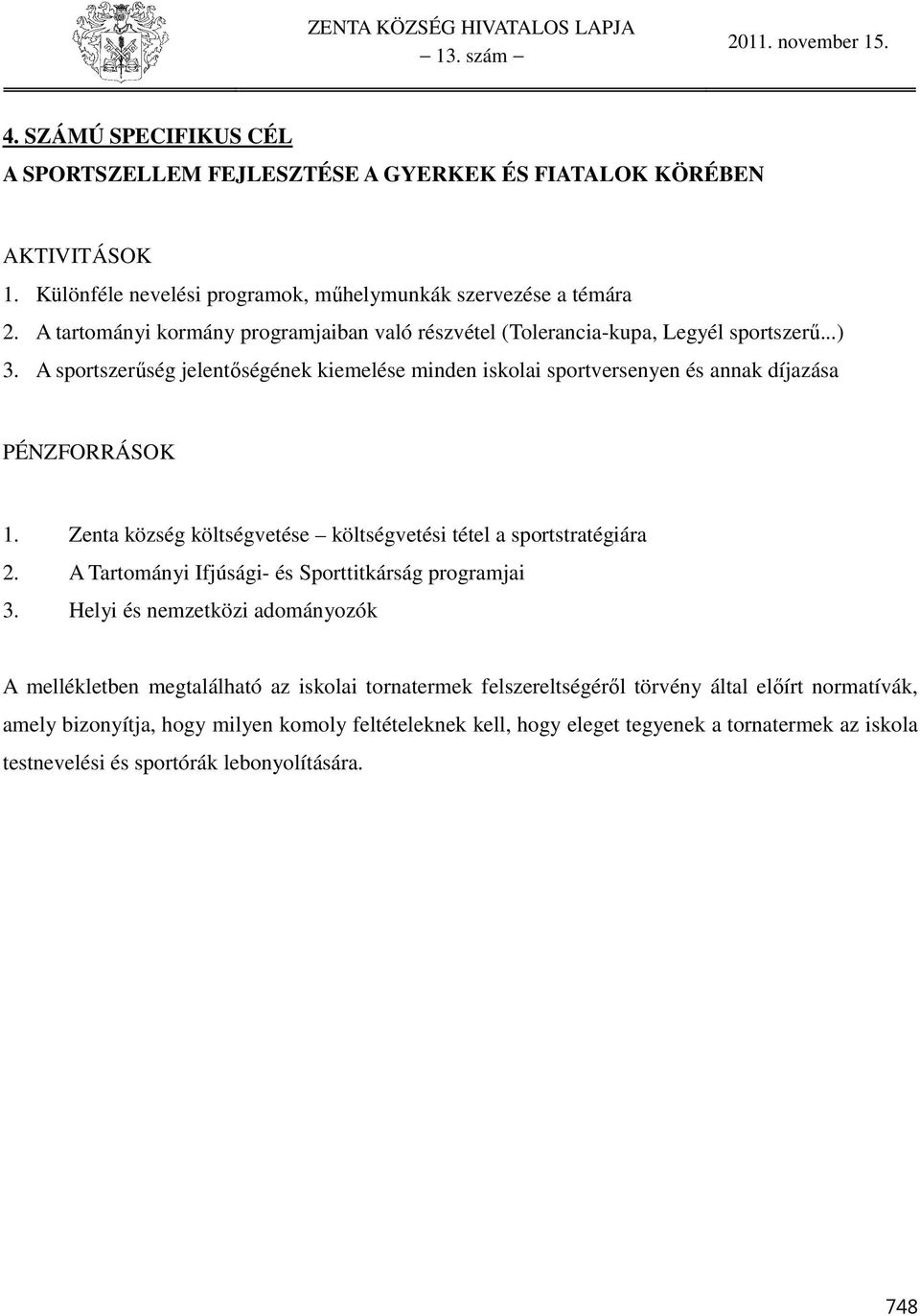 Zenta község költségvetése költségvetési tétel a sportstratégiára. A Tartományi Ifjúsági- és Sporttitkárság programjai 3.
