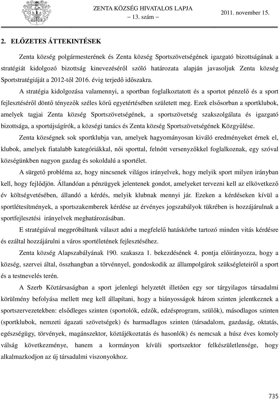 Zenta község Sportstratégiáját a 0-től 06. évig terjedő időszakra.