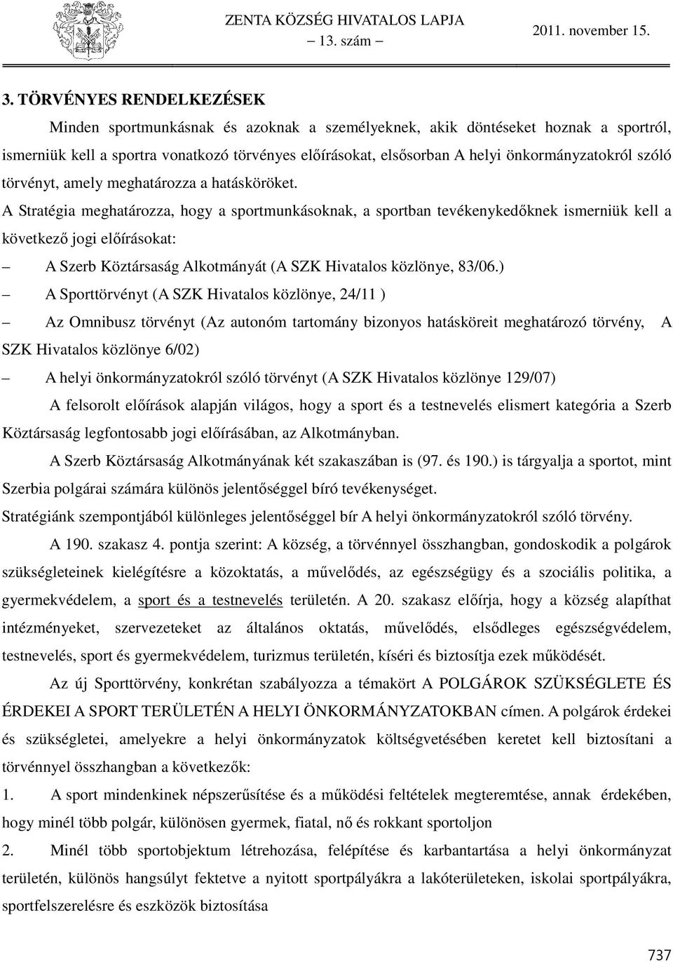 önkormányzatokról szóló törvényt, amely meghatározza a hatásköröket.